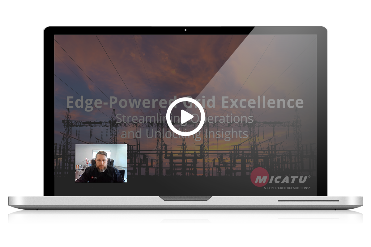 MICATU Webinar Replay Edge-Powered Grid Excellence